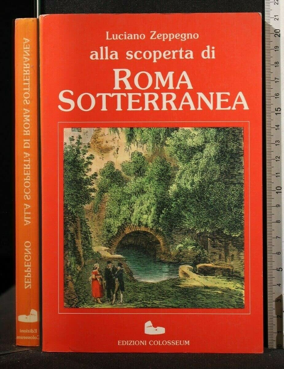 Alla scoperta di Roma sotterranea, Zeppegno Luciano, Edizioni Colosseum 1987 e-collecta