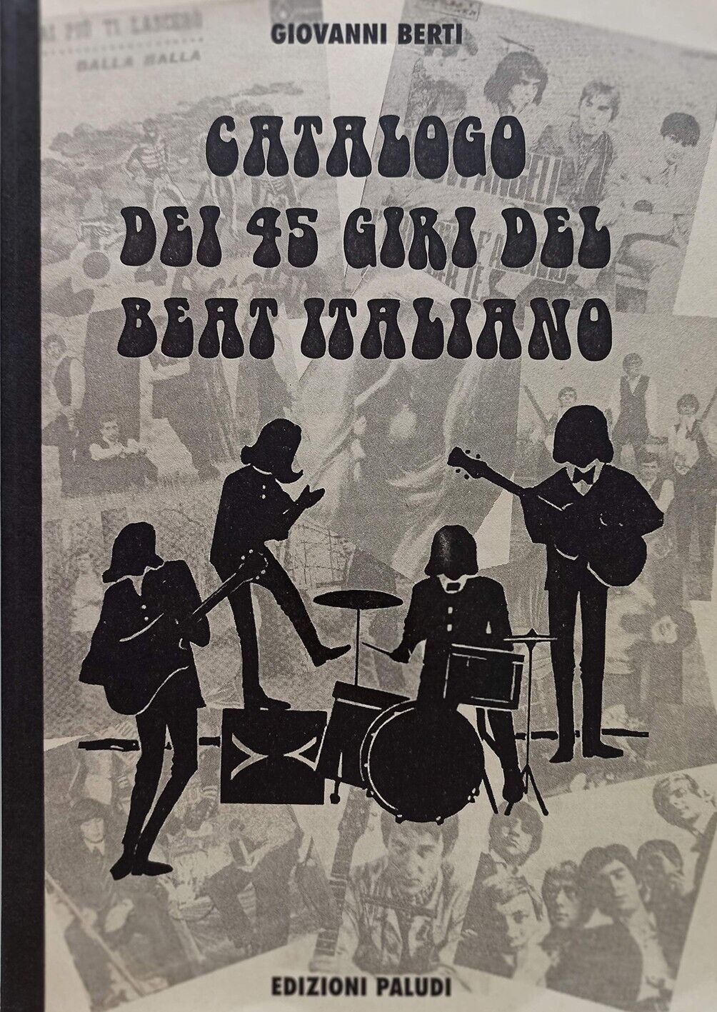 Catalogo dei 45 giri del Beat Italiano, Giovanni Berti, Edizioni Paludi, Bologna, 1998) e-collecta