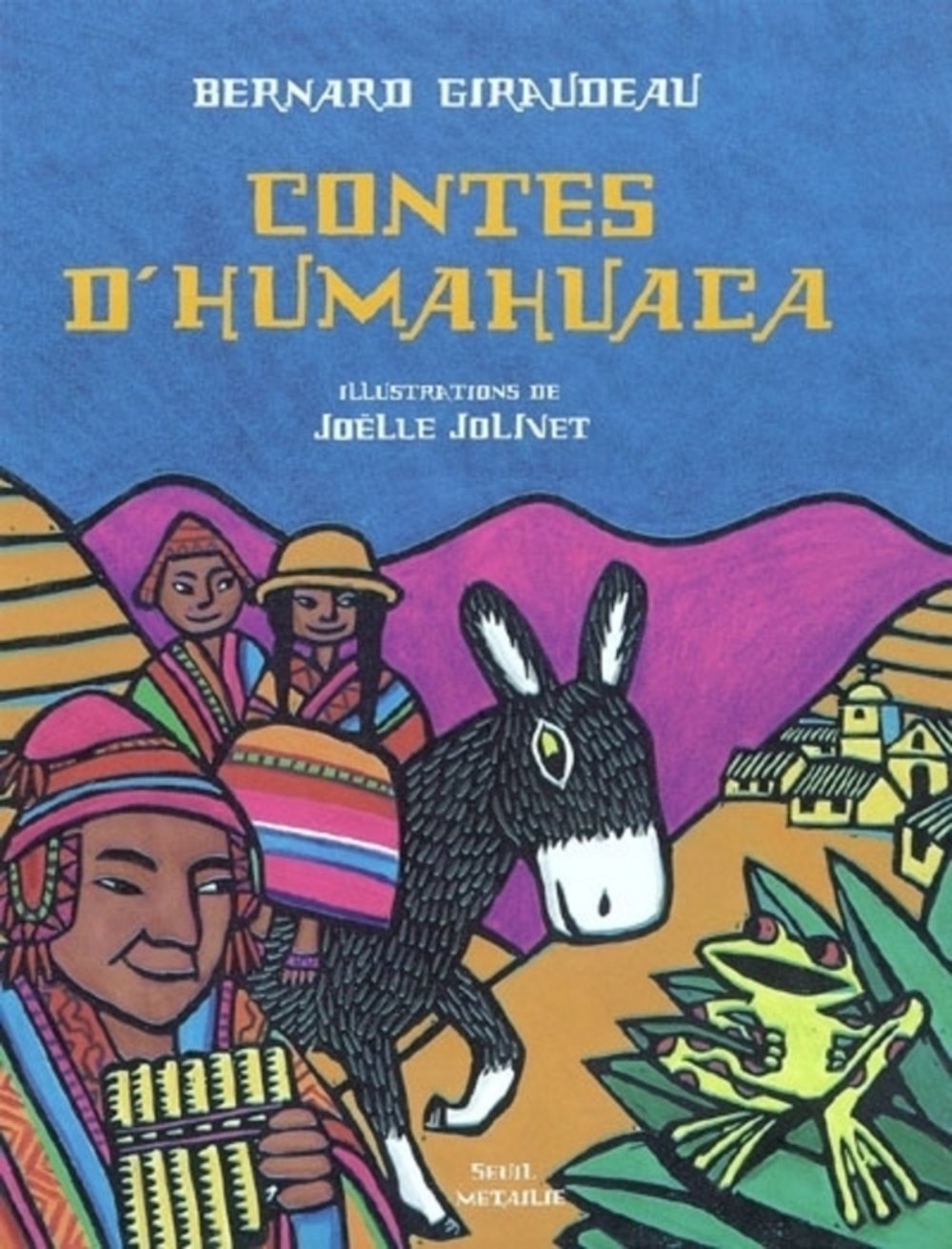 Contes d'Humahuaca, Giraudeau, Bernard, Jolivet, Joélle, Seuil Jeunesse, 2003 e-collecta