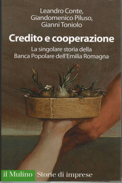 Credito e cooperazione - La singolare storia della Banca Popolare dell'Emilia Romagna, Conte - Piluso - Toniolo [Jan 01, 2009] e-collecta