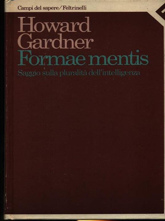 Formae mentis. Saggio sulla pluralità dell'intelligenza, Howard Gardner, Feltrinelli 1983 e-collecta