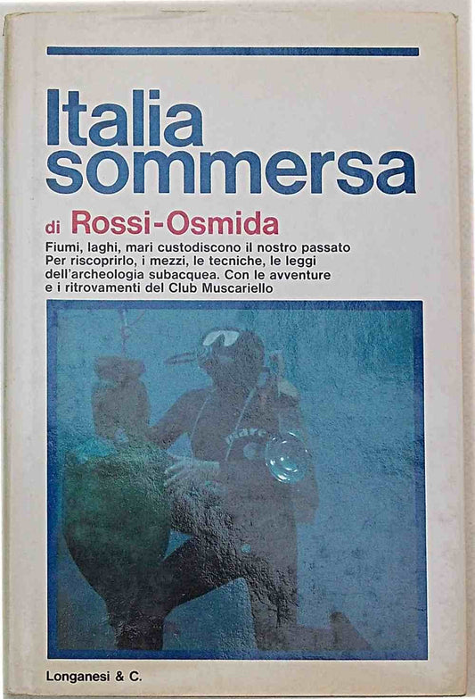 Italia sommersa. I mezzi e le tecniche per riscoprire il nostro passato in fiumi, laghi e mari, Club Muscariello. ROSSI OSMIDA Gabriele 1972 e-collecta