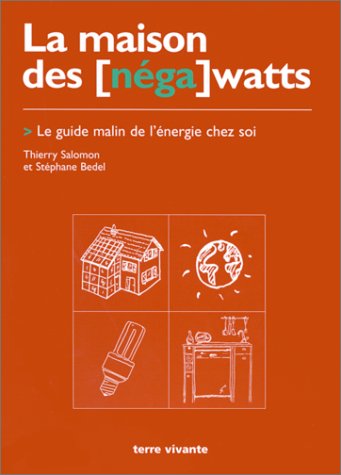 LA MAISON DES [NEGA WATTS.: Le guide malin de l'énergie chez soi [] Salomon, Thierry,Bedel, Stéphane [Aug 31, 1999] e-collecta
