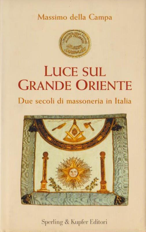 Luce sul Grande Oriente. Due secoli di Massoneria in Italia, Massimo Della Campa, Sperling & Kupfer, 2005 e-collecta