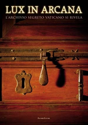Lux in arcana. L'Archivio Segreto Vaticano si rivela. Catalogo della mostra, Roma, 29 febbraio-9 settembre 2012, Palombi Editori e-collecta