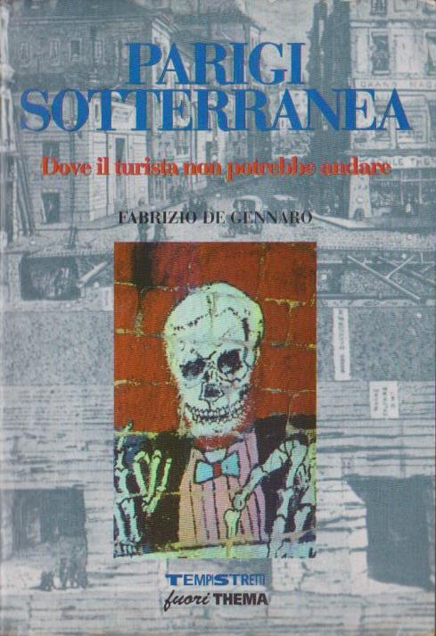 Parigi sotterranea. Dove il turista non potrebbe andare, Fabrizio de Gennaro, 1992 e-collecta