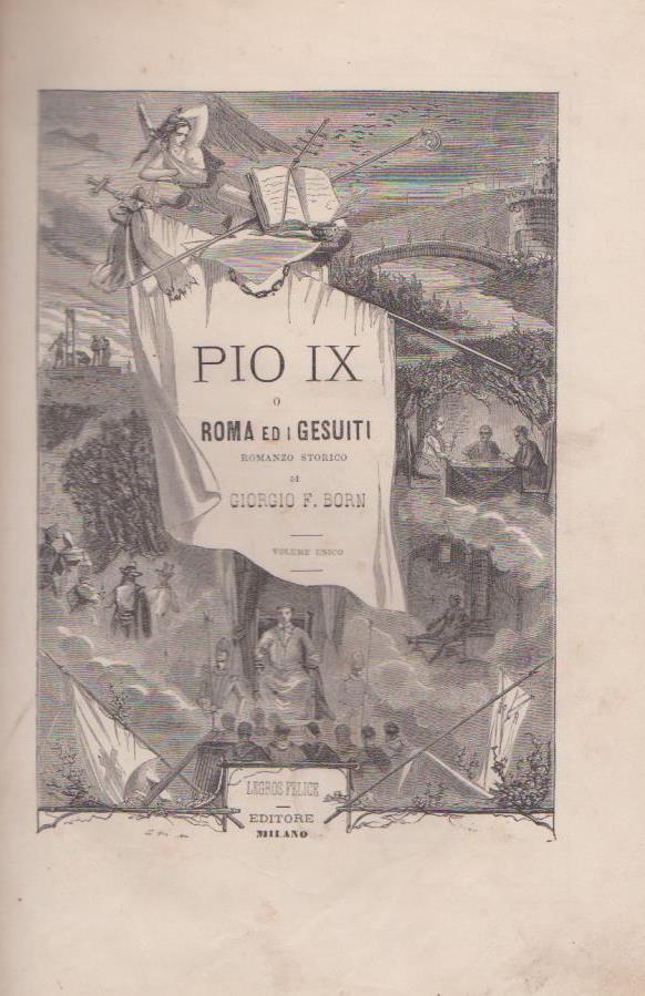Pio IX ossia Roma e I Gesuiti, Giorgio F. Born, Legros Felice Editore, 1872 e-collecta