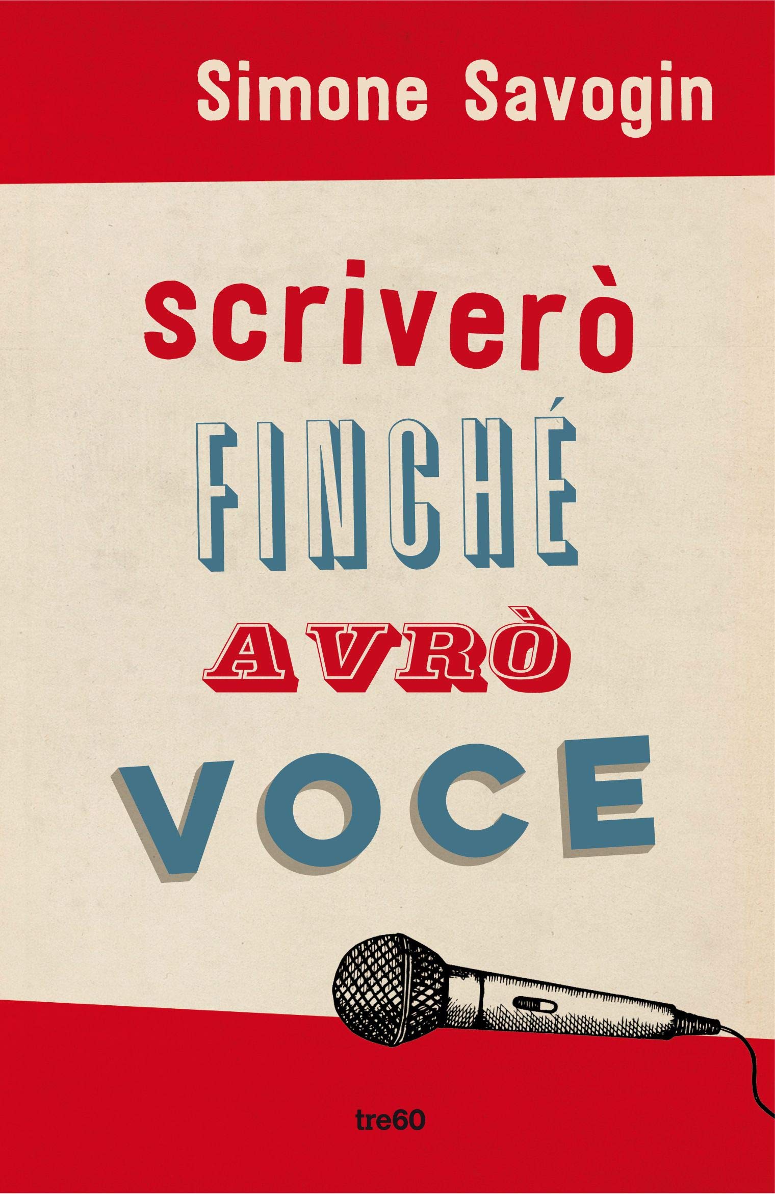 Scriverò finché avrò voce, Simone Savogin, tre60, Tea, 2019 e-collecta