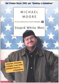 Stupid white men, Moore, Michael, Brugnatelli, E., Colombo, M. e-collecta